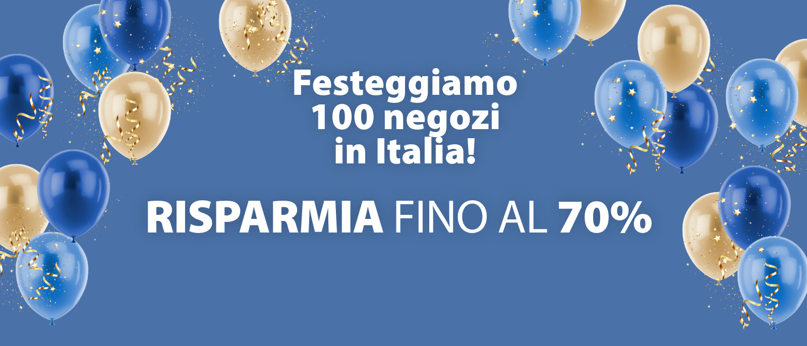100 negozi in Italia: RISPARMIA FINO AL 70%